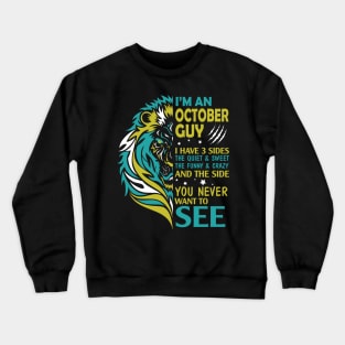 I'm A October Guy I Have 3 Sides The Wuiet Sweet The Funny Crazy And The Side You Never Want To See Crewneck Sweatshirt